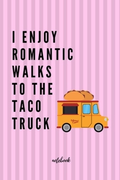 Paperback Enjoy Romantic Walks To Taco Truck Notebook: 6"x9" Journal, Blank lined Funny Joke Taco Themed Notebook, Novelty gift for Women to Write in Ideas and Book