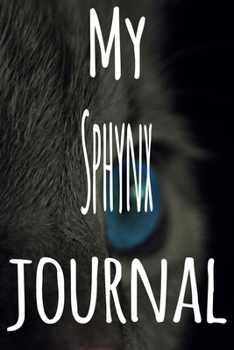 My Sphynx Journal: The perfect gift for the lover of cats in your life - 119 page lined journal!