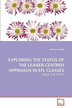 Paperback Exploring the Status of the Leaner-Centred Approach in Efl Classes Book