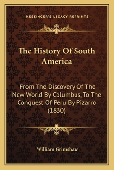 Paperback The History Of South America: From The Discovery Of The New World By Columbus, To The Conquest Of Peru By Pizarro (1830) Book