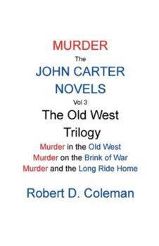 Murder: The John Carter Novels, Vol 3 The Old West Trilogy (John Carter Novels, Box Set Collection.)