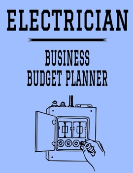 Paperback Electrician Business Budget Planner: 8.5" x 11" Professional Electrician 12 Month Organizer to Record Monthly Business Budgets, Income, Expenses, Goal Book