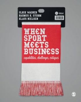 Paperback When Sport Meets Business: Capabilities, Challenges, Critiques Book