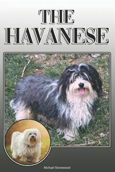 Paperback The Havanese: A Complete and Comprehensive Owners Guide To: Buying, Owning, Health, Grooming, Training, Obedience, Understanding and Book