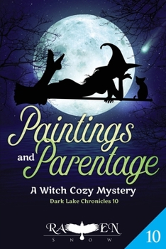 Paintings and Parentage: A Witch Cozy Mystery - Book #10 of the Dark Lake Chronicles