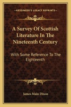 Paperback A Survey Of Scottish Literature In The Nineteenth Century: With Some Reference To The Eighteenth Book