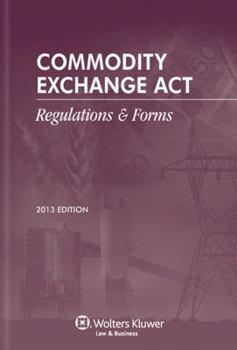 Paperback Commodity Exchange ACT: Regulations & Forms, 2013 Edition Book