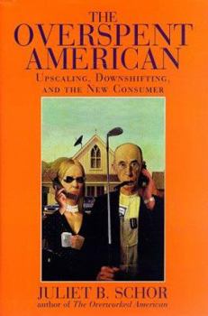 Hardcover The Overspent American: Upscaling, Downshifting, and the New Consumer Book