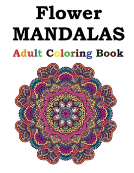 Paperback Flower Mandalas Adult Coloring Book: Adult Coloring Book Featuring Beautiful Mandalas Designed to Soothe the Soul Book