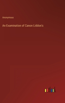 Hardcover An Examination of Canon Liddon's Book