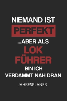 LOK Führer Jahresplaner: Ohne Datum | Lustiger Lokomotivführer Spruch Terminkalender | Freier Planer für 1 Jahr - 52 Wochen (12 Monate) | Kalender | ... fürKollege und Kollegin (German Edition)