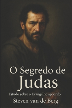 O Segredo de Judas: Estudo Sobre o Evangelho Apócrifo (Portuguese Edition)
