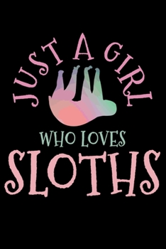 Just A Girl Who Loves Sloths: Sloth Notebook To Write In For School Work Planner Journal Organizer Diary To Do List Log Book Funny Cute Gift for Girls