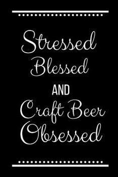 Paperback Stressed Blessed Craft Beer Obsessed: Funny Slogan-120 Pages 6 x 9 Book