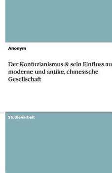 Paperback Der Konfuzianismus & Sein Einfluss Auf Die Moderne Und Antike, Chinesische Gesellschaft [German] Book