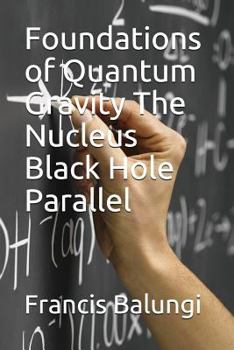 Paperback Foundations of Quantum Gravity The Nucleus Black Hole Parallel Book