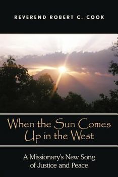 Paperback When the Sun Comes Up in the West: A Missionary's New Song of Justice and Peace Book