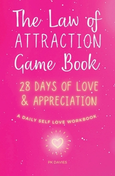 Paperback The Law of Attraction Game Book: 28 Days of Love: SPARK Your Self Worth With Daily Inspiration. IGNITE Your Self Esteem and Self Confidence With FUN! Book