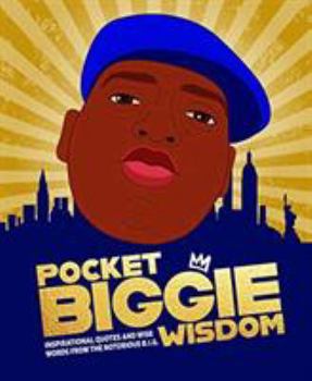 Hardcover Pocket Biggie Wisdom: Inspirational quotes and wise words from the Notorious B.I.G. (Pocket Wisdom) Book