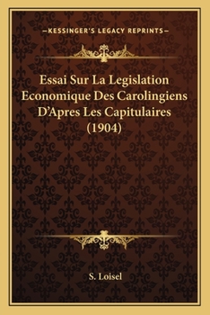 Paperback Essai Sur La Legislation Economique Des Carolingiens D'Apres Les Capitulaires (1904) [French] Book