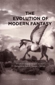 Paperback The Evolution of Modern Fantasy: From Antiquarianism to the Ballantine Adult Fantasy Series Book