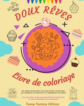 Paperback Doux Rêves: Livre de coloriage Adorables dessins de délicieux bonbons, glaces, gâteaux Cadeau idéal: Des images mignonnes d'un dou [French] Book