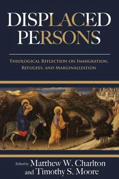 Paperback Displaced Persons: Theological Reflection on Immigration, Refugees, and Marginalization Book