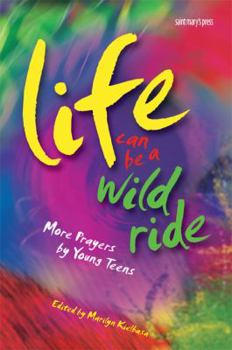 Paperback Life Can Be a Wild Ride: More Prayers by Young Teens Book