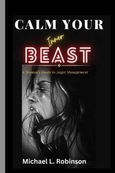 Paperback Calm Your Inner Beast: A Woman's Guide to Anger Management Book
