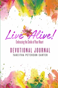 Paperback Live Alive! Embracing the Smile of Your Heart: Devotional Journal Book