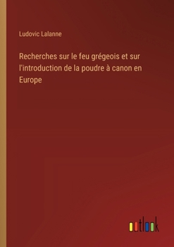 Paperback Recherches sur le feu grégeois et sur l'introduction de la poudre à canon en Europe [French] Book
