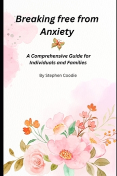 Paperback Breaking Free from Anxiety: A Comprehensive Guide for Individuals and Families Book