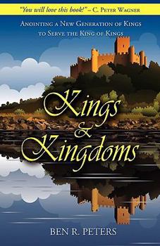 Paperback Kings and Kingdoms: Anointing a New Generation of Kings to Serve the King of Kings Book