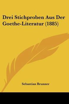 Paperback Drei Stichproben Aus Der Goethe-Literatur (1885) [German] Book