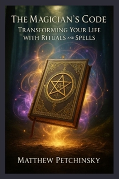 The Magician's Code: Transforming Your Life with Rituals and Spells (Apophis Father's Day)