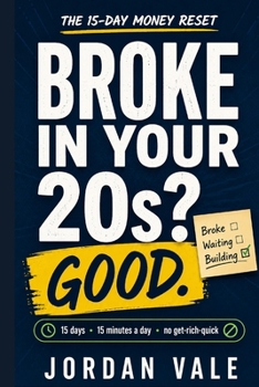 Broke in Your 20s? Good.: The 15-Day Money Reset to Budget, Kill Debt, and Start Investing in Your Twenties