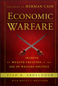 Hardcover Economic Warfare: Secrets of Wealth Creation in the Age of Welfare Politics Book