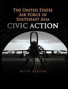 Paperback The United States Air Foce in South East Asia - CIVIC ACTION Book