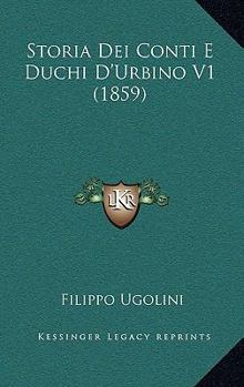 Paperback Storia Dei Conti E Duchi D'Urbino V1 (1859) [Italian] Book