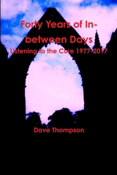 Forty Years of in Between Days: Listening to the Cure, 1977-2017