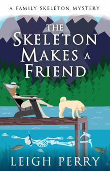 The Skeleton Makes a Friend - Book #5 of the Family Skeleton Mystery