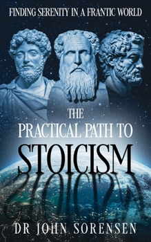 Paperback The Practical Path to Stoicism: Finding Serenity in a Frantic World Book