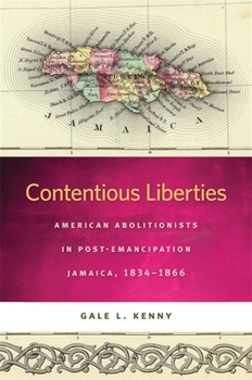 Contentious Liberties: American Abolitionists in Post-Emancipation Jamaica, 1834-1866 - Book  of the Race in the Atlantic World, 1700–1900