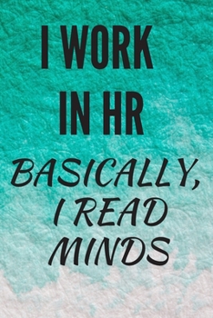 Paperback I Work in HR Basically, I Read Minds: HR Funny Notebook, HR Funny Journal, HR Funny Gift Book