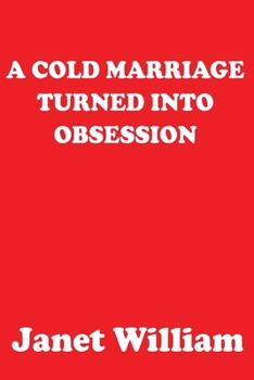 A COLD MARRIAGE TURNED INTO OBSESSION