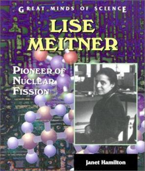 Lise Meitner: Pioneer of Nuclear Fission (Great Minds of Science) - Book  of the Great Minds of Science