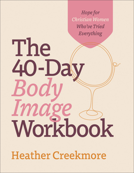 Paperback The 40-Day Body Image Workbook: Hope for Christian Women Who've Tried Everything Book