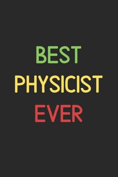 Best Physicist Ever: Lined Journal, 120 Pages, 6 x 9, Funny Physicist Notebook Gift Idea, Black Matte Finish (Best Physicist Ever Journal)