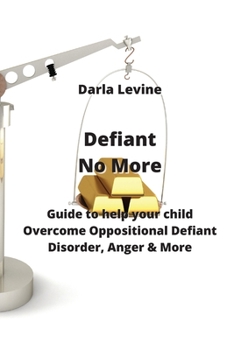 Paperback Defiant No More: Guide to help your child Overcome Oppositional Defiant Disorder, Anger & More Book
