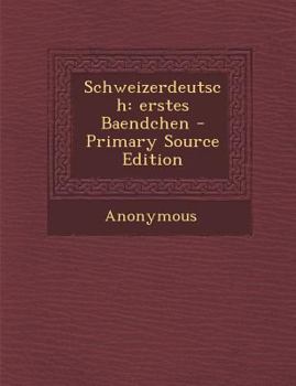 Paperback Schweizerdeutsch: Erstes Baendchen - Primary Source Edition [German] Book
